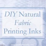 DIY Natural Fabric Printing Inks