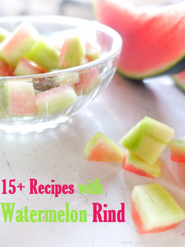 15+ Watermelon Rind Recipes - Sweet & Savory